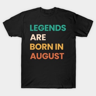 legends are born in august T-Shirt